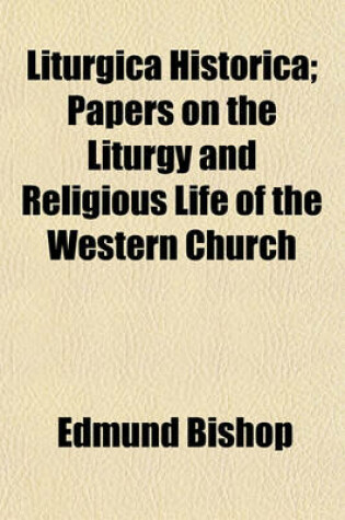 Cover of Liturgica Historica; Papers on the Liturgy and Religious Life of the Western Church