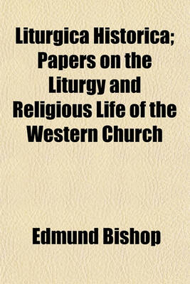 Book cover for Liturgica Historica; Papers on the Liturgy and Religious Life of the Western Church