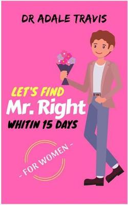 Book cover for Let's Find Mr. Right Within 15 Days