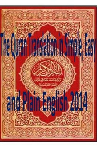 Cover of The Quran Translation in Simple, Easy and Plain English 2014