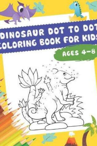 Cover of DINOSAUR Dot to Dot Coloring Book For Kids Ages 4-8