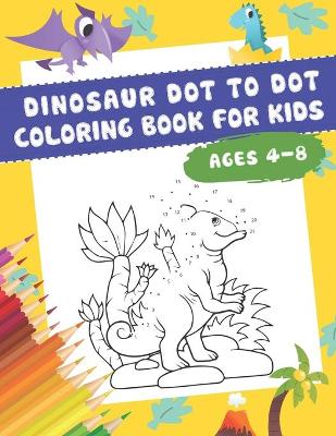 Book cover for DINOSAUR Dot to Dot Coloring Book For Kids Ages 4-8