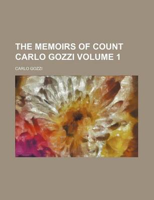 Book cover for The Memoirs of Count Carlo Gozzi Volume 1