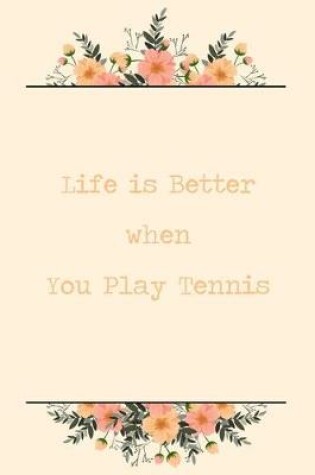 Cover of Life Is Better When You Play Tennis