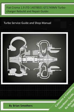 Cover of Fiat Croma 1.9 JTD 14078921 GT1749MV Turbocharger Rebuild and Repair Guide