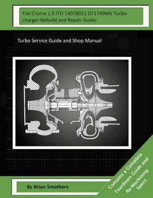 Book cover for Fiat Croma 1.9 JTD 14078921 GT1749MV Turbocharger Rebuild and Repair Guide