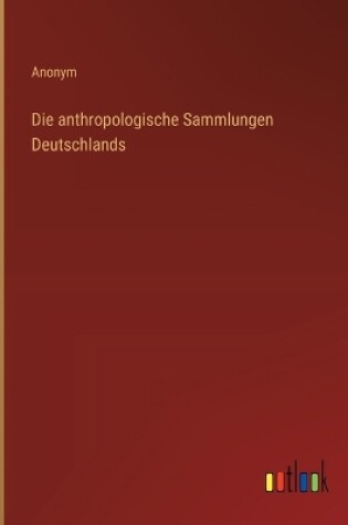 Cover of Die anthropologische Sammlungen Deutschlands