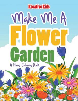 Book cover for Make Me A Flower Garden