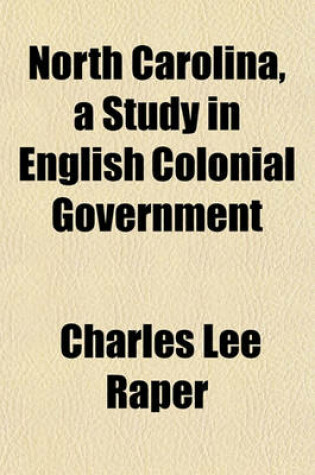 Cover of North Carolina, a Study in English Colonial Government