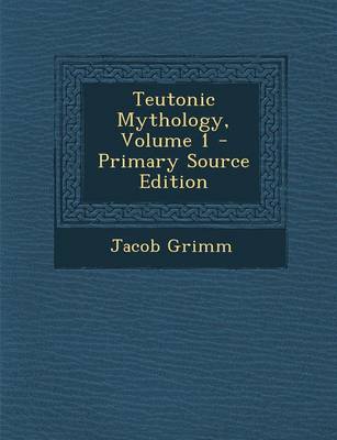 Book cover for Teutonic Mythology, Volume 1 - Primary Source Edition