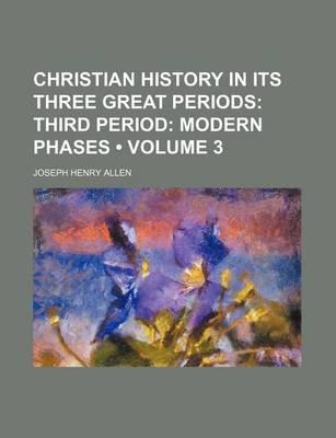 Book cover for Christian History in Its Three Great Periods (Volume 3); Third Period Modern Phases