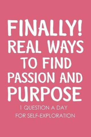 Cover of Finally Real Ways to Find Passion and Purpose