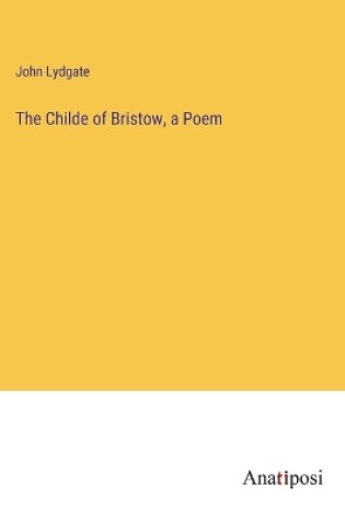 Cover of The Childe of Bristow, a Poem
