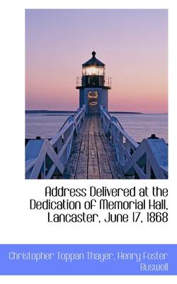 Book cover for Address Delivered at the Dedication of Memorial Hall, Lancaster, June 17, 1868