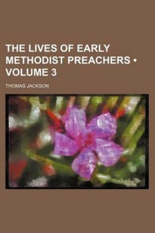 Cover of The Lives of Early Methodist Preachers (Volume 3 )