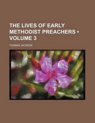 Book cover for The Lives of Early Methodist Preachers (Volume 3 )