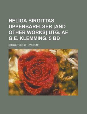 Book cover for Heliga Birgittas Uppenbarelser [And Other Works] Utg. AF G.E. Klemming. 5 Bd