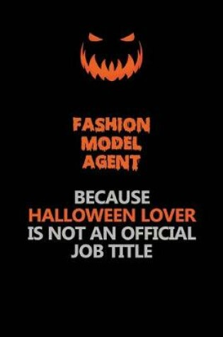 Cover of Fashion Model Agent Because Halloween Lover Is Not An Official Job Title