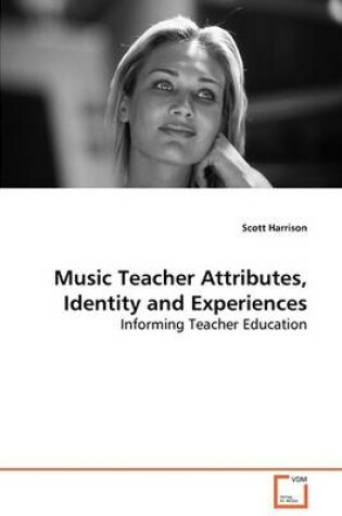Cover of Music Teacher Attributes, Identity and Experiences