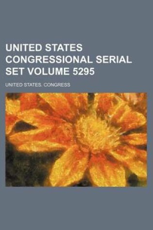 Cover of United States Congressional Serial Set Volume 5295