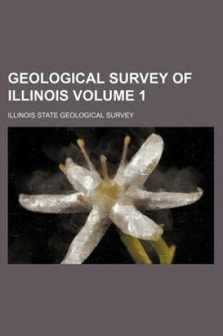 Cover of Geological Survey of Illinois Volume 1