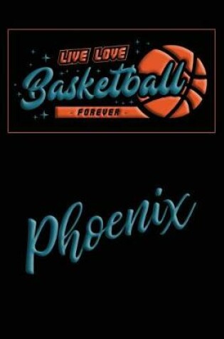 Cover of Live Love Basketball Forever Phoenix