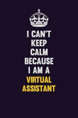 Cover of I Can't Keep Calm Because I Am A Virtual Assistant