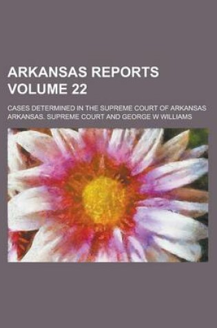 Cover of Arkansas Reports; Cases Determined in the Supreme Court of Arkansas Volume 22