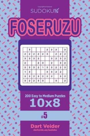 Cover of Sudoku Foseruzu - 200 Easy to Medium Puzzles 10x8 (Volume 5)