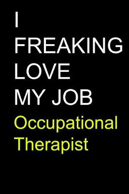 Book cover for I Freaking Love My Job Occupational Therapist