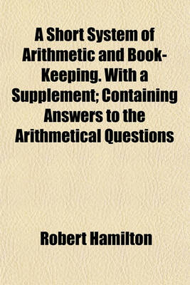 Book cover for A Short System of Arithmetic and Book-Keeping. with a Supplement; Containing Answers to the Arithmetical Questions