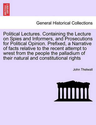 Book cover for Political Lectures. Containing the Lecture on Spies and Informers, and Prosecutions for Political Opinion. Prefixed, a Narrative of Facts Relative to the Recent Attempt to Wrest from the People the Palladium of Their Natural and Constitutional Rights