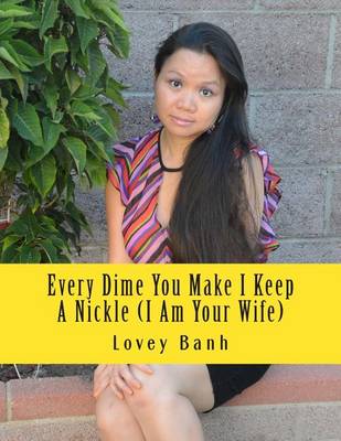 Book cover for Every Dime You Make I Keep a Nickle (I Am Your Wife)