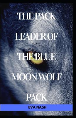 Book cover for The pack leader of the Blue Moon wolf pack