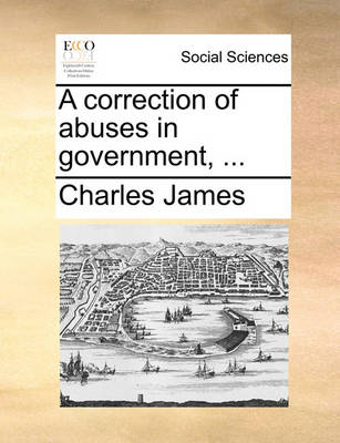 Book cover for A Correction of Abuses in Government, ...