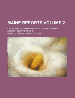 Book cover for Maine Reports; Cases Argued and Determined in the Supreme Judicial Court of Maine Volume 2