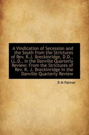 Cover of A Vindication of Secession and the South from the Strictures of REV. R.J. Breckinridge, D.D., LL.D.,