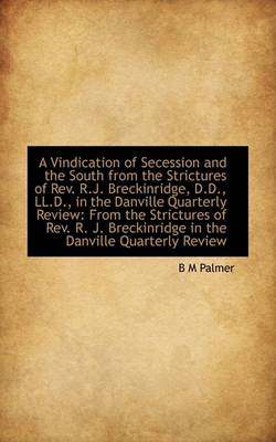 Book cover for A Vindication of Secession and the South from the Strictures of REV. R.J. Breckinridge, D.D., LL.D.,