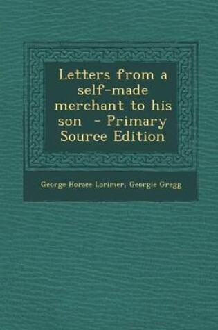Cover of Letters from a Self-Made Merchant to His Son - Primary Source Edition