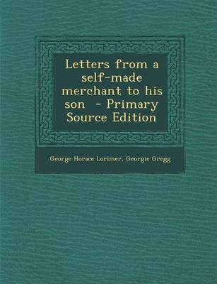 Book cover for Letters from a Self-Made Merchant to His Son - Primary Source Edition