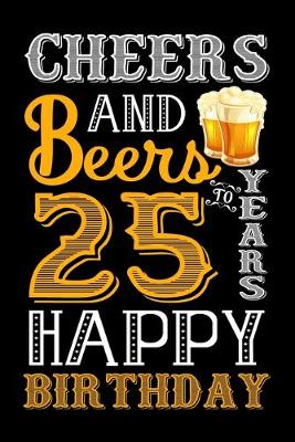 Book cover for Cheers And Beers To 25 Years Happy Birthday