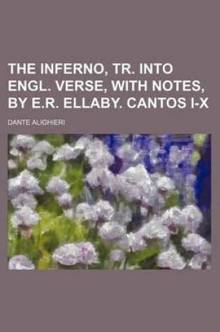 Cover of The Inferno, Tr. Into Engl. Verse, with Notes, by E.R. Ellaby. Cantos I-X