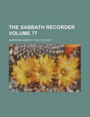 Book cover for The Sabbath Recorder Volume 77