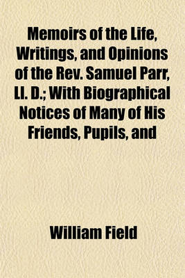 Book cover for Memoirs of the Life, Writings, and Opinions of the REV. Samuel Parr, LL. D. (Volume 2); With Biographical Notices of Many of His Friends, Pupils, and