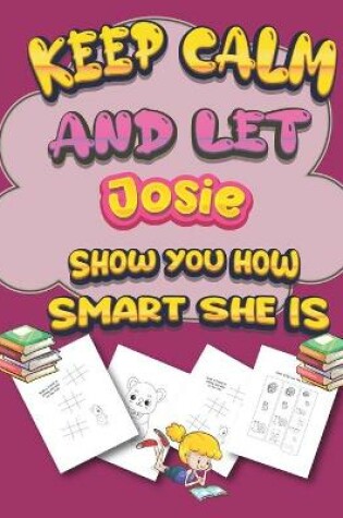 Cover of keep calm and let Josie show you how smart she is