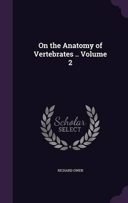 Book cover for On the Anatomy of Vertebrates .. Volume 2