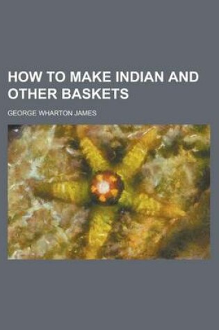 Cover of How to Make Indian and Other Baskets