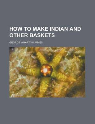 Book cover for How to Make Indian and Other Baskets