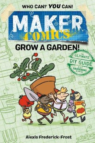 Cover of Maker Comics: Grow a Garden!