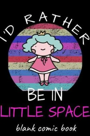 Cover of I'd Rather Be in Little Space Blank Comic Book